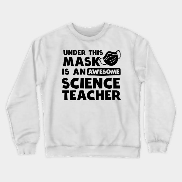 Science Teacher Shirt | Awesome Teacher Under Mask Gift Crewneck Sweatshirt by Gawkclothing